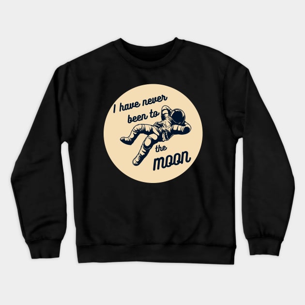 I Have Never Been to the Moon Funny Astronomy Quote Crewneck Sweatshirt by Mish-Mash